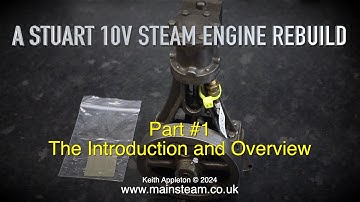 A STUART 10V STEAM ENGINE REBUILD - PART #1 - THE INTRODUCTION AND OVERVIEW