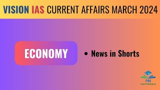 March 2024 | Vision IAS Current affairs| Monthly Magazine|Economy (Shorts) |
