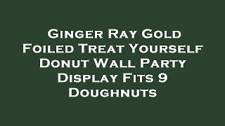 Ginger Ray Gold Foiled Treat Yourself Donut Wall Party Display Fits 9 Doughnuts Amazon Review