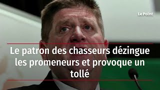 Le patron des chasseurs dézingue les promeneurs et provoque un tollé