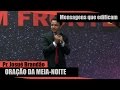 Oração da Meia Noite - Pr. Josué Brandão