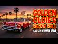 Cruising &amp; Chilling 🚗 Golden Oldies Rock N Roll 50s 60s 🔥 Greatest Hits for Your Ultimate Drive
