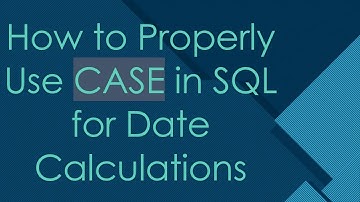 How to Properly Use CASE in SQL for Date Calculations
