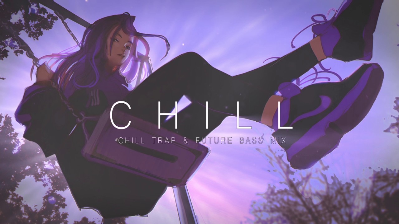 A Chill Mix  Chill Trap  Future Bass