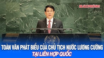 Toàn văn phát biểu của Chủ tịch nước Lương Cường tại Liên Hợp Quốc