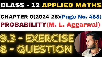 8 Question Exercise 9.3 l Chapter 9 l PROBABILITY l Class 12th Applied Maths l M L Aggarwal 2024-25