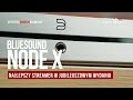 Bluesound Node X – najlepszy streamer w jubileuszowym wydaniu | prezentacja Top Hi-Fi