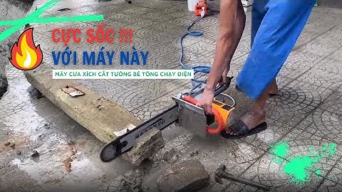 Máy cưa xích cắt tường gạch, đá tảng, bê tông chạy điện 220V - Mẫu mới nhất 2024