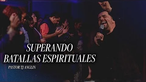 Superando Las Batallas Espirituales | Pastor TJ An...