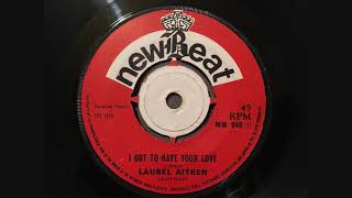 Laurel Aitken - I Got To Have Your Loving