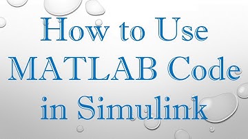 How to Use MATLAB Code in Simulink