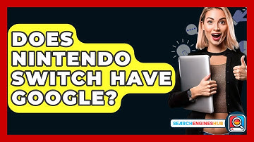 Does Nintendo Switch Have Google? - SearchEnginesHub.com