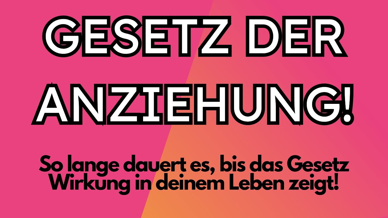 Wie lange dauert es, bis das Gesetz der Anziehung wirkt und ich meine