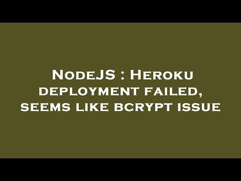 NodeJS : Heroku deployment failed, seems like bcrypt issue