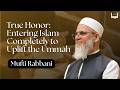 الشرف الحقيقي الدخول الكامل في الإسلام لرفع شأن الأمة المفتي رباني