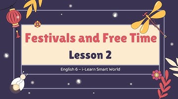 Unit 4: Festivals and Free Time - Lesson 2 - English 6 - Smart World - OLM.VN