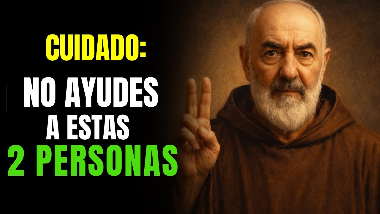 “PADRE PÍO ALERTA: 2 PERSONAS QUE NO MERECEN TU AYUDA”