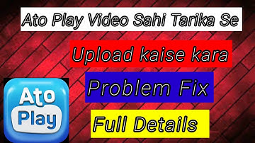 Ato Play App Me Sahi Tarika Se Video Upload Kaise Kare #atoplayvideoupload