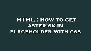 HTML : How to get asterisk in placeholder with css Profile