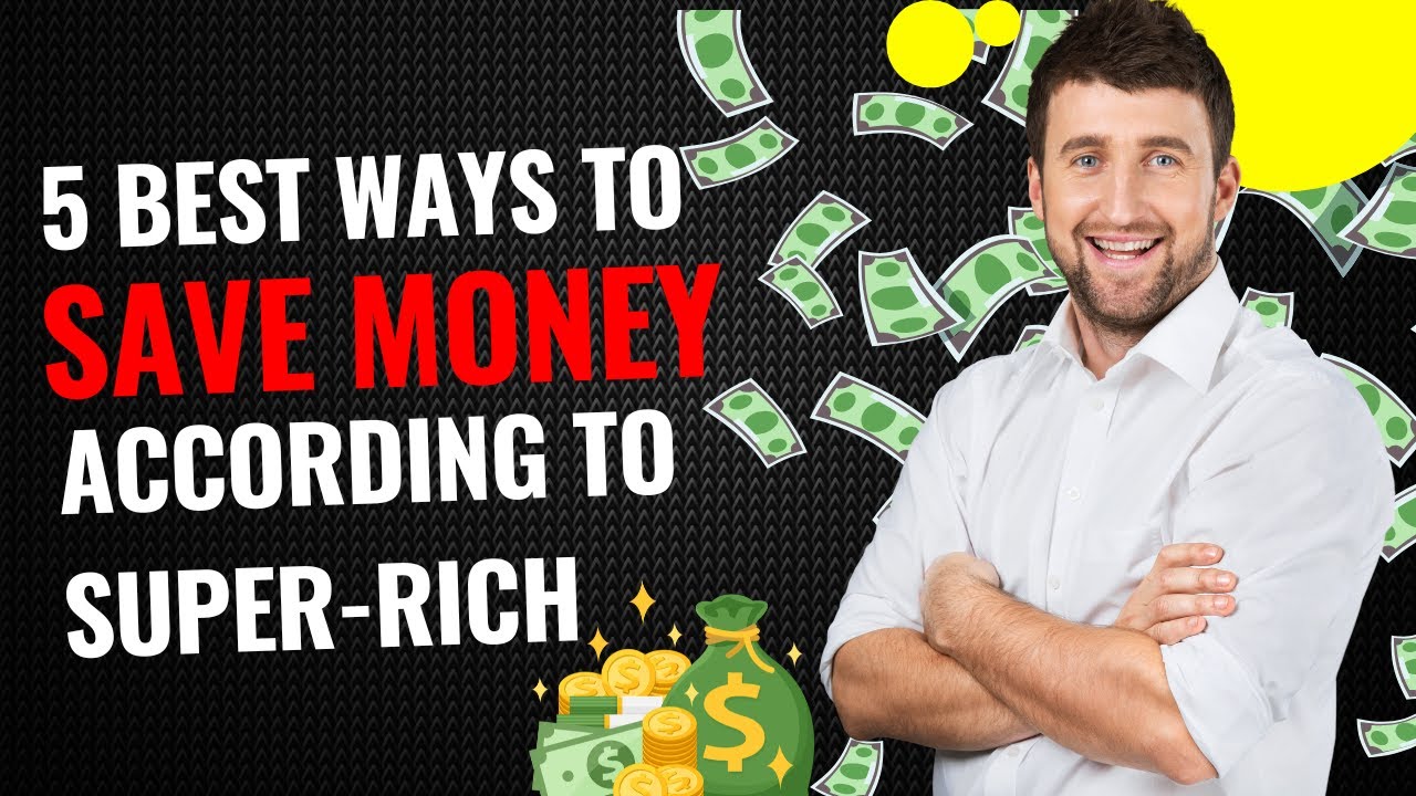 5 Best Ways To Save Money According To Super Rich YouTube 5 Best Ways To Save Money According To Super Rich YouTube