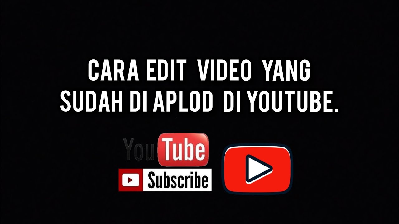 CARA MENGEDIT VIDEO YANG UDAH DI APLOD DI YOUTUBE - YouTube