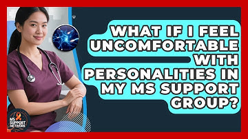 What If I Feel Uncomfortable With Personalities In My MS Support Group? - MS Support Network