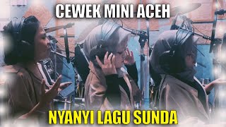 CEWEK MINI ACEH NYANYI LAGU SUNDA ?!!