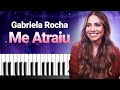 ME ATRAIU - Gabriela Rocha (Completa) | Aula de teclado