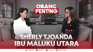 Sherly Tjoanda: Ibu Maluku Utara I Orang Penting Eps Sherly Tjoanda