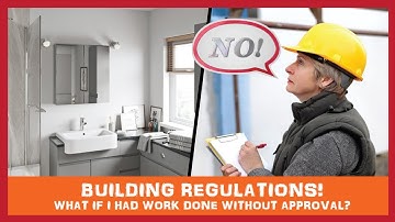 What if I Have Had Work Done Without a Building Inspectors Approval? Mike Woods Building Regulations