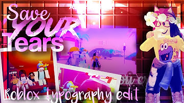 Save your tears (Roblox typography edit) w/ friends