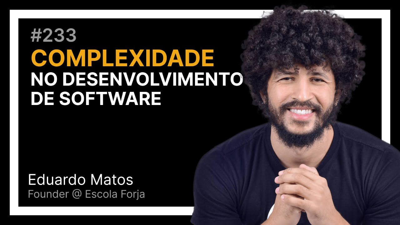 COMPLEXIDADE NO DESENVOLVIMENTO DE SOFTWARE com Edu Matos — Tech Leadership Rocks #233