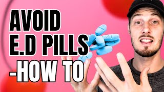 How To Avoid E.D Pills | Sexual Performance Anxiety E.D