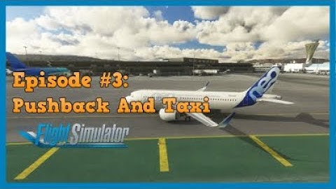 Tutorial #3 - Pushback, Engine Start, and Taxi - Microsoft Flight Simulator