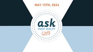 Ask Prof Wolff - May 15, 2024