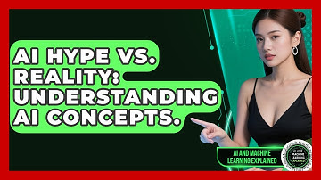 AI Hype Vs. Reality: Understanding AI Concepts. - AI and Machine Learning Explained
