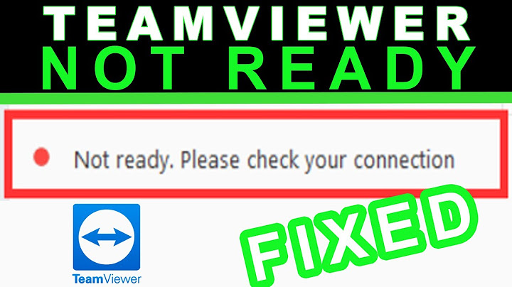 Sửa lỗi teamviewer not ready please check your connection năm 2024