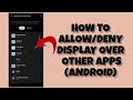 How to allowdeny display over other appsandroid rsha26 solutions