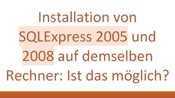Installation von SQLExpress 2005 und 2008 auf demselben Rechner: Ist das möglich?