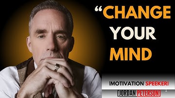 CHANGE YOUR MIND| JORDAN PETERSON