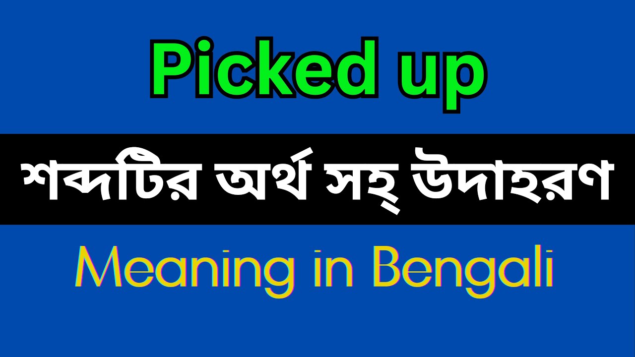 Picked up Meaning in Bengali/Picked up Mane Ki, Picked up Explain in Bengali