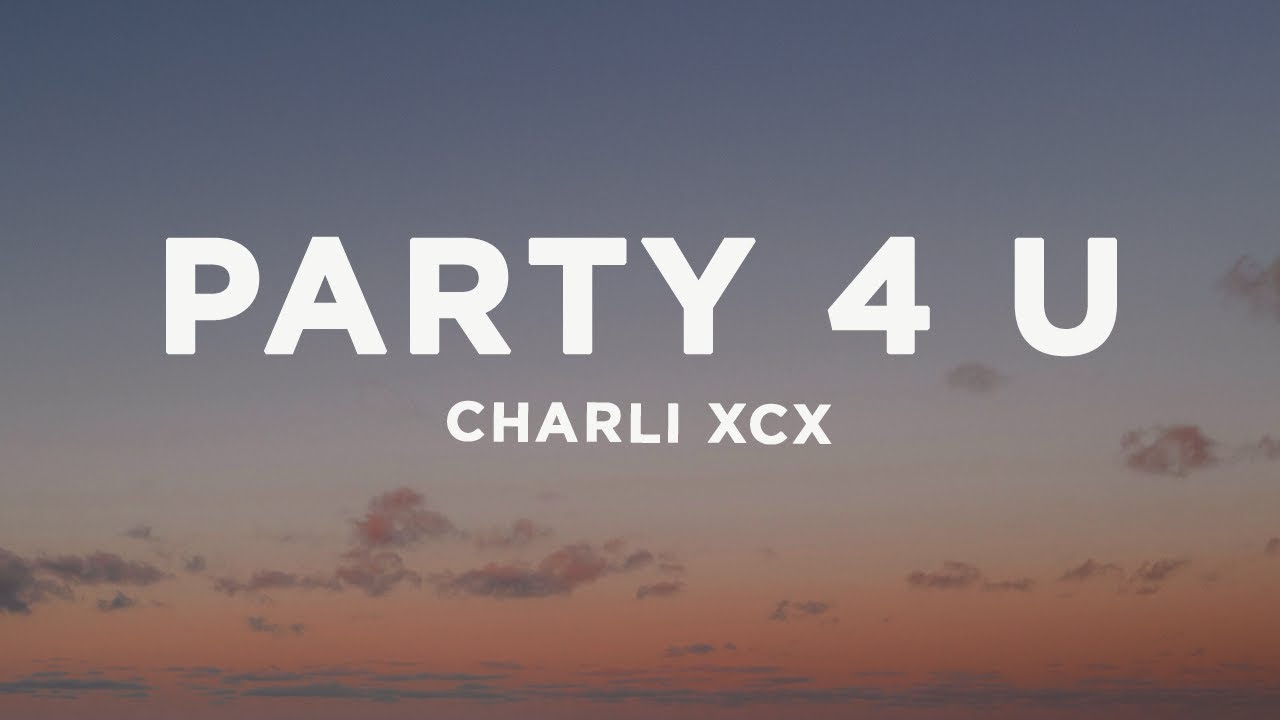 Charli XCX - party 4 u (Lyrics) Charli XCX - party 4 u (Lyrics)