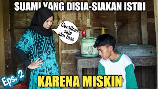 SUAMI YANG DISIA - SIAKAN ISTRI KARENA MISKIN - Eps 2 || Film Pendek Baper Indonesia