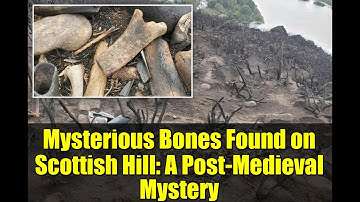 Mysterious Bones Found on Scottish Hill: A Post-Medieval Mystery