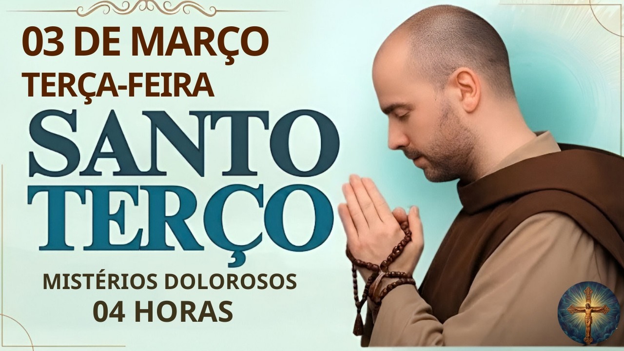 TERÇO DE HOJE - [03/03/2026] - TERÇA-FEIRA - MANHÃ: MISTÉRIOS DOLOROSOS - 04 HORAS