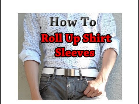 How To Roll Up Shirt Sleeves - 3 Ways To Fold Mens Dress Shirt Sleeve ...