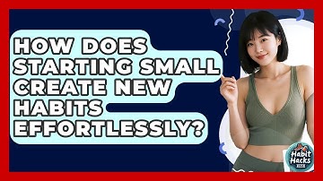 How Does Starting Small Create New Habits Effortlessly? - Habit Hacks Hub