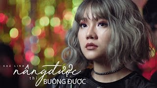 Nâng Được Thì Buông Được - Official Music Video (4K) | Khả Linh