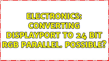 Electronics: Converting DisplayPort to 24 bit RGB parallel. Possible?