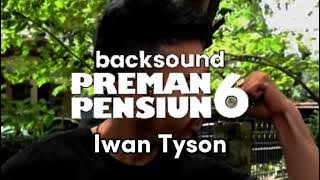 Backsound Preman Pensiun 6 Iwan Tyson